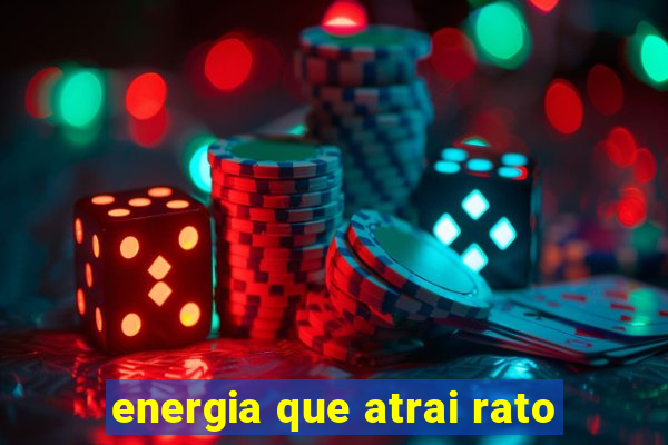 energia que atrai rato